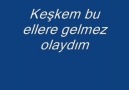 Keşkem bu ellere gelmez olaydım