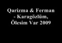 Qarizma & Ferman Karagözlüm Ölesim Var 2009