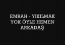 Emrah -... Yıkılmak yok öyle hemen arkadaş