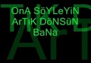 OnA SöYLeYiN ArTıK DöNSüN BaNA [DaHa iYiSi VaR Mı ? ]