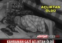 Kahraman Gazi açlıktan öldü !!