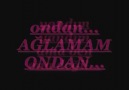 AGLAMAM ONDAN www.facebook.com/pages/Muzik-seninle/1340662