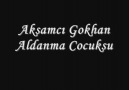 Akşamcı Gökhan.Aldanma Cocuksun.Yunus Doqan