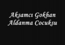 Akşamcı Gökhan.Aldanma Cocuksun.Yunus Doqan