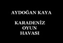 Aydoğan KAYA - KARADENİZ OYUN HAVASI 2011