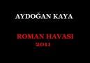 AYDOĞAN KAYA ROMAN HAVASI 2011 [HQ]