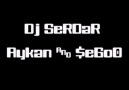 Aykan(Şego.Dj Serdar)-Gelen Olmazki Yerini Alsın (2008 Eskil...