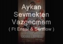 # Aykan - Sevmekten Vazgeçmem 2011 ( Ensar Sertflow DjEcel ) [HQ]