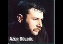 Azer BülBül - Erken Gördüm Hayatı