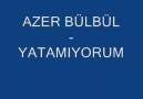 Azer Bülbül - Yatamıyorum