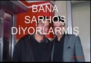 BANA SARHOŞ DİYORLARMIŞ