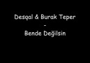 BeNdE DeGiLsİn