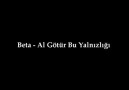 Beta - Al Götür Bu Yalnızlığı [HD]