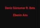 Beta ft Deniz Gürzumar - Ebenin A..