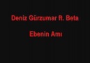 Beta ft Deniz Gürzumar - Ebenin A..