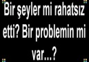 Bir Şeyler Mi Rahatsız Etti Bir Problemin Mi Var ???????????...