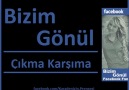 Bizim Gönül - Çıkma Karşıma [HQ]