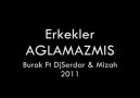 Burak Ft DjSerdar & Mizah (Erkekler Aglamazmis) 2011 [HQ]