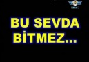 BU SEVDA BİTMEZ GÖNÜLLER'DE !!