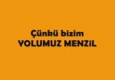 Çünkü Bizim YOLUMUZ MENZiL