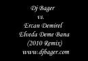 Dj Bager vs.Ercan Demirel - Elveda Deme Bana(2010 Remix) [HQ]
