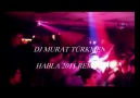 DJ MURAT TÜRKMEN (HABLA 2011 REMİX) [HD]