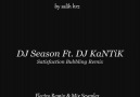 DJ Season ft Dj KaNTiK - Satisfaction Bubbling Remix [HQ]