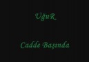 █▄ █ ▄ UğuR - Cadde Başında ▄ █ ▄█