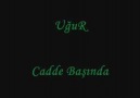 █▄ █ ▄ UğuR - Cadde Başında ▄ █ ▄█