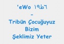 'Ewo l  Tribün Cocuğuyuz Şeklimiz Yeter