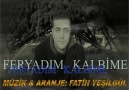 FATİH YEŞİLGÜL ♥ ♫  Feryadım Kalbime