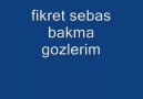 Fikret Sebas(Dedenin Sesi) -- Bakma Gözlerim