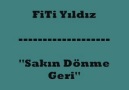 FiTi Yıldız ~ SAKIN DÖNME GERİ ..