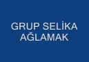 GRUP SELİKA AĞLAMAK