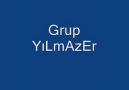 GrUp YıLmAzEr...