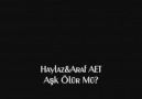 Haylaz&Araf AET- Aşk Ölür Mü?