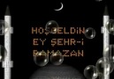 HOŞ GELDİN EY ŞEHR-İ RAMAZAN