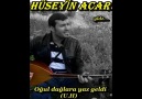 HÜSEYİN ACAr-OĞUL DAĞLARa YAZ GELDİ(U.H)♫♪♫yldz ♫... [HQ]