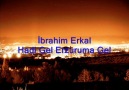 İbrahim Erkal - Hadi Gel Erzuruma Gel [HQ]