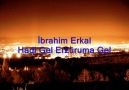 İbrahim Erkal - Hadi Gel Erzuruma Gel [HQ]