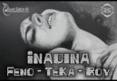 İnadına  Feno,Te_Ka,Roy