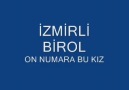 İZMİRLİ BIROL 10 NUMARA BU KIZ..