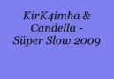 Kirk4imha & Candella Süper Slow 2009