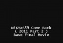 MiKYaS59 Come Back ( 2011 Part 2 ) Base Final Movie [HQ]