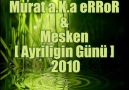 Murat a.K.a eRRoR & Mesken [ Ayriligin Günü ] 2010 [HQ]