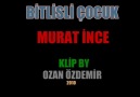 MURAT İNCE - BİTLİSLİ ÇOCUK ( 2010 Klip ) [HQ]