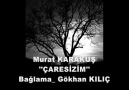 MURAt KARAKUş-ÇARESİZİM