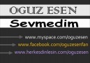 Oğuz Esen - Sevmedim [HQ]