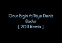 Onur Ergin ft.Atiye Deniz - Budur (2011 Remix)
