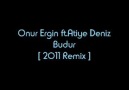 Onur Ergin ft.Atiye Deniz - Budur (2011 Remix)
